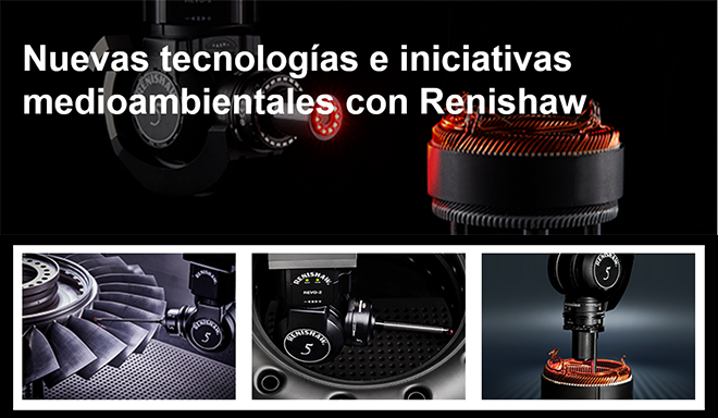 RENISHAW: Cómo integrar nuevas tecnologías e iniciativas medioambientales en talleres de mecanizado